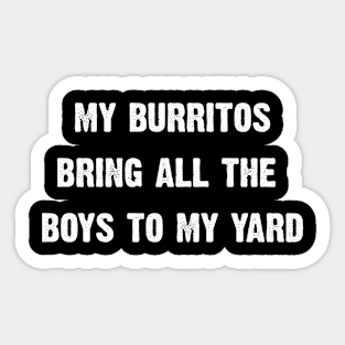 My Burritos Brings All The Boys To My Yard Sticker